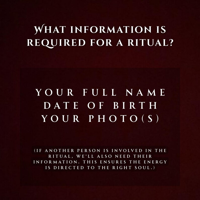 May include: A dark burgundy graphic with white text. The text reads "WHAT INFORMATION IS REQUIRED FOR A RITUAL?" and lists "YOUR FULL NAME, DATE OF BIRTH, YOUR PHOTO(S)". Additional text explains the need for information if another person is involved.