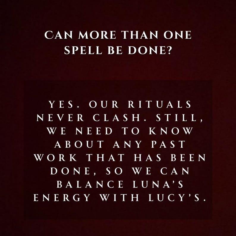 May include: A dark red background with white text. The text reads: "CAN MORE THAN ONE SPELL BE DONE?" and "YES. OUR RITUALS NEVER CLASH. STILL, WE NEED TO KNOW ABOUT ANY PAST WORK THAT HAS BEEN DONE, SO WE CAN BALANCE LUNA'S ENERGY WITH LUCY'S."