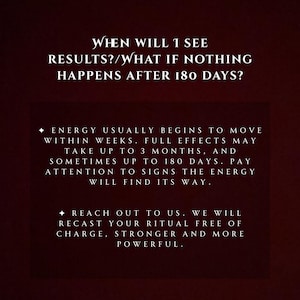 May include: A dark burgundy graphic with white text. The text asks, "When will I see results?" and answers with information about energy movement and ritual recasting. The image is designed to provide information about the ritual.