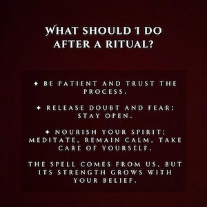 May include: A dark burgundy graphic with white text. The text reads "WHAT SHOULD I DO AFTER A RITUAL?" followed by advice: "Be patient and trust the process," "Release doubt and fear; stay open," and "Nourish your spirit."
