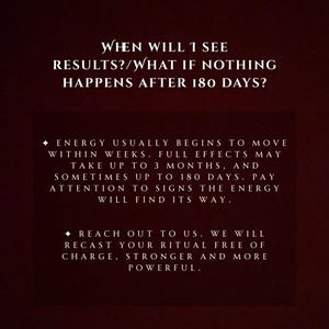 May include: A dark burgundy graphic with white text. The text asks, "When will I see results?" and answers with information about energy movement and ritual recasting. The image is designed to provide information about the ritual.
