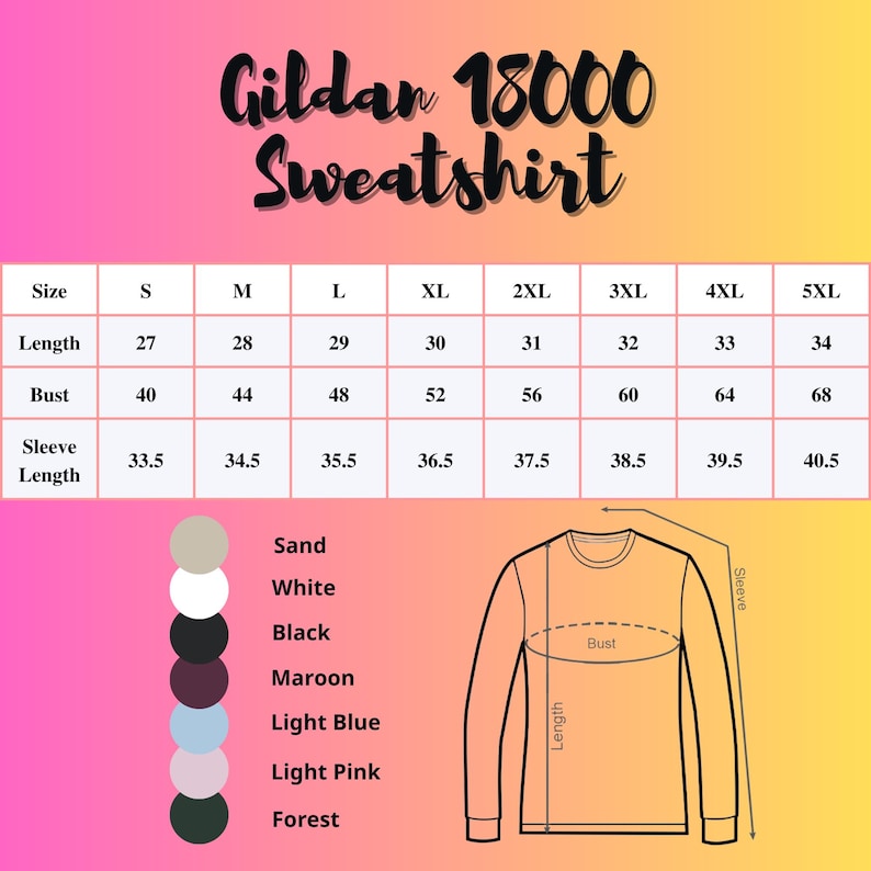 May include: A Gildan 18000 sweatshirt size chart with measurements in inches. The chart includes sizes S to 5XL, with bust measurements ranging from 40 to 68 inches. Available colors include sand, white, black, maroon, light blue, light pink, and forest.