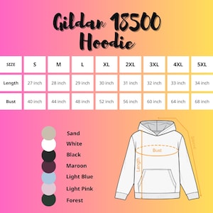 May include: A size chart for a Gildan 18500 Hoodie, with measurements in inches for sizes S through 5XL. The chart includes length and bust measurements, along with a color palette featuring Sand, White, Black, Maroon, Light Blue, Light Pink, and Forest.