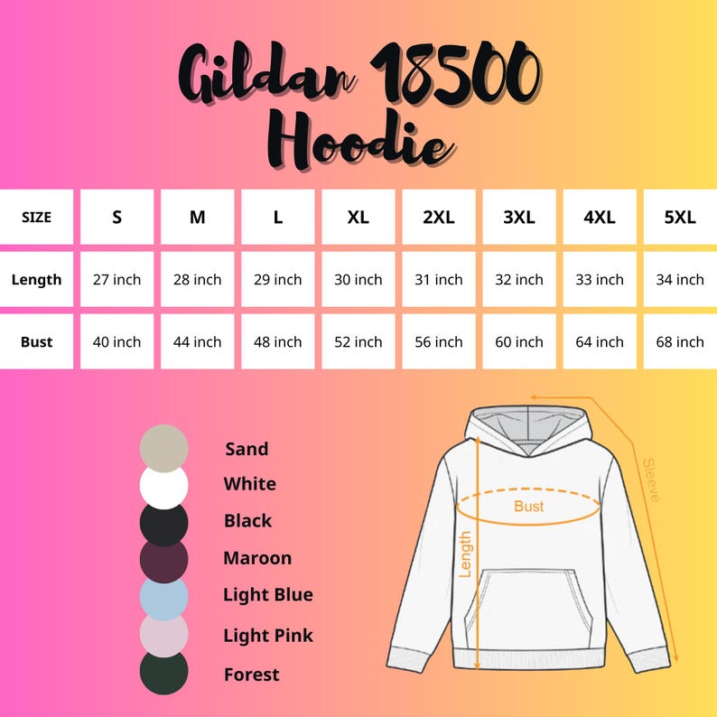 May include: A size chart for a Gildan 18500 Hoodie, with measurements in inches for sizes S through 5XL. The chart includes length and bust measurements, along with a color palette featuring Sand, White, Black, Maroon, Light Blue, Light Pink, and Forest.