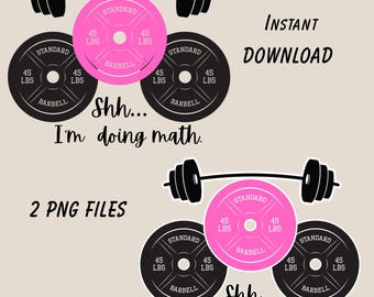 Funny Gym PNG: Shhh I'm Doing Math Barbell Design (Digital Download