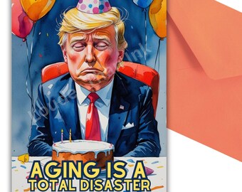 Funny Anti-Trump Birthday Card, "Aging Is a Total Disaster," Political Satire Card or Sign