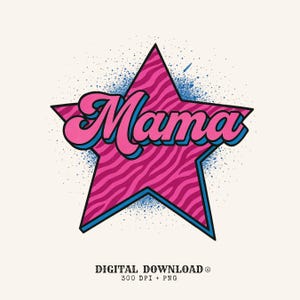 May include: A retro-style graphic featuring the word "Mama" in pink, outlined in blue, set against a pink star with a zebra print pattern. The star has a blue outline and is surrounded by blue splatter effects. The words "DIGITAL DOWNLOAD" are at the bottom.