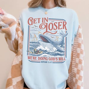 Get In Loser We’re Doing God’s Will Comfort Colors Shirt, Funny Christian Bible Tshirt, Retro Jonah And The Whale Tee, Bible Verse Gift Chambray/Light Blue