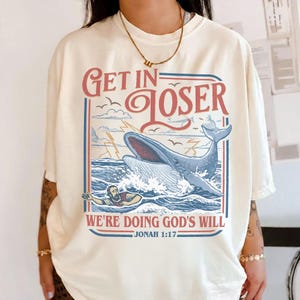 Get In Loser We’re Doing God’s Will Comfort Colors Shirt, Funny Christian Bible Tshirt, Retro Jonah And The Whale Tee, Bible Verse Gift Ivory/Sand/Natural