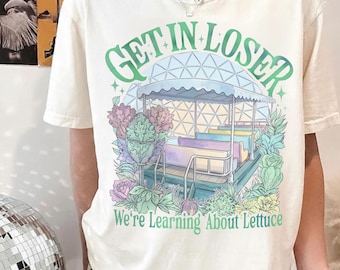 Get In Loser We’re Gonna Learn About Lettuce Comfort Colors Shirt, The Land Epcot, Disney Theme Park Tee, Disneyworld Family Trip 2026