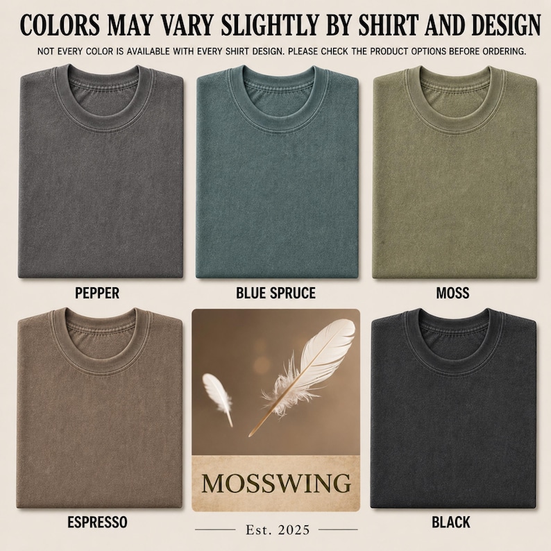 May include: Five folded crew neck t-shirts in pepper, blue spruce, moss, espresso, and black colors. A central square graphic displays two white feathers and the text MOSSWING Est. 2025. The top text reads COLORS MAY VARY SLIGHTLY BY SHIRT AND DESIGN.