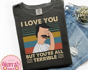 I Love You But You’re All Terrible Vintage Png, Gayle Tales Bob Burgers Vintage File, Bob Burgers Fan Gift,Funny Quotes Xmas,Santa 2025 Gift