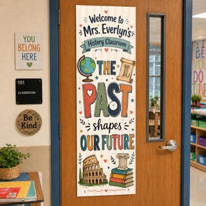 May include: A vertical classroom door banner with a light striped background featuring the text Welcome to Mrs. Everlyn's History Classroom and The Past Shapes Our Future. Illustrations include a globe, scroll, Colosseum, and a stack of books.