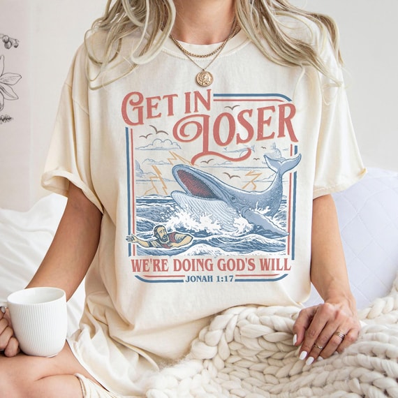 Get in Loser We're Doing God's Will Funny Christian Shirt, Jonah and the Whale Bible Verse Shirt, Faith Based Gift, Religious Humor Tee