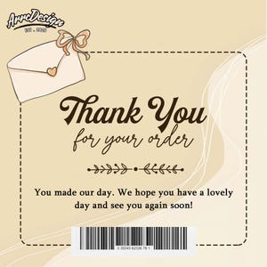 May include: A beige card with the text "Thank You for your order" in a decorative font. The card includes an illustration of an envelope with a bow and heart, and a barcode at the bottom. The text "You made our day..." is also present.