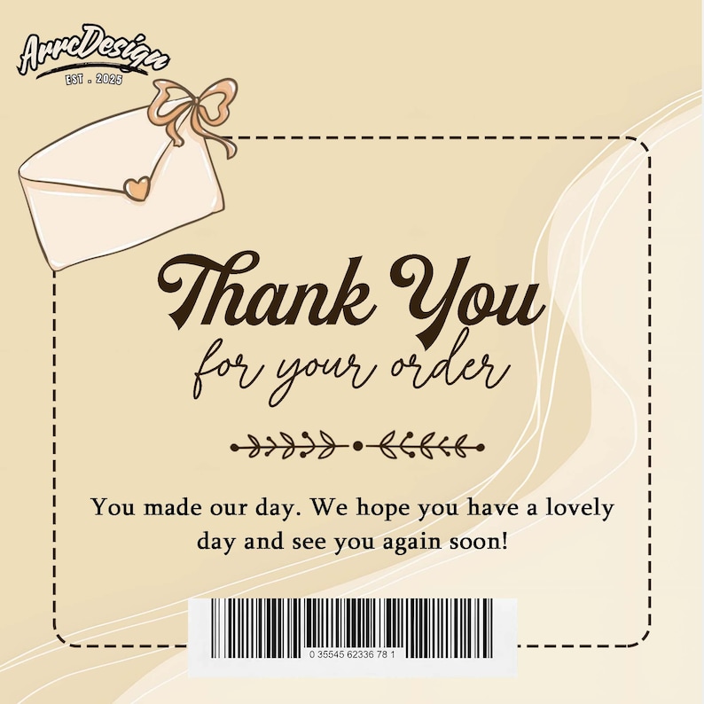 May include: A beige card with the text "Thank You for your order" in a decorative font. The card includes an illustration of an envelope with a bow and heart, and a barcode at the bottom. The text "You made our day..." is also present.