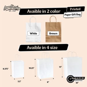 May include: Printed paper gift bags available in white and brown, with four size options. The smallest bag is 8.375" tall and 5.5" wide, while the largest is 13" tall and 10" wide. The bags have white handles.