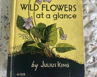 Vintage Garden Book Wildflowers at a Glance Julius King 1935 Hardback