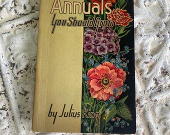 Vintage Garden Book Annuals You Should Grow Julius King 1937 Paperback
