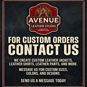 May include: A dark textured sign featuring the Avenue Leather Studio logo with a brown leather jacket illustration. The text reads: FOR CUSTOM ORDERS CONTACT US. WE CREATE CUSTOM LEATHER JACKETS, LEATHER SHIRTS, LEATHER PANTS, AND MORE. MESSAGE US FOR CUSTOM SIZES, COLOURS, AND DESIGNS. SEND US A MESSAGE TODAY.