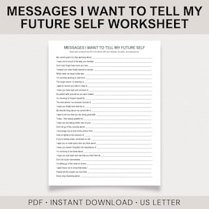 May include: A white worksheet titled Messages I Want To Tell My Future Self with black text and multiple blank lines for writing. The document includes prompts such as My current goal is to stop worrying about and I hope you are proud.