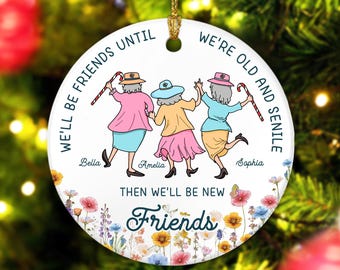 Personalized Old Friend Ornament: We'll Be Friends Until We're Old and Senile, Christmas Gift 2025