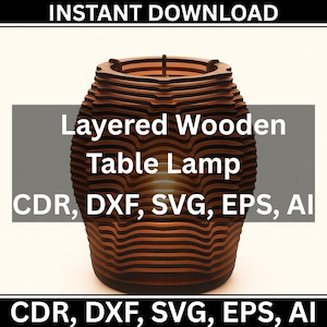 May include: A layered wooden table lamp with a distinctive design. The lamp is constructed from multiple layers of wood, forming a textured, cylindrical shape. The text "Layered Wooden Table Lamp" is visible. The image also includes the text "CDR, DXF, SVG, EPS, AI".