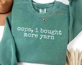 Oops I Bought More Yarn Sweatshirt - Comfort Colors Knitting Lover Gift