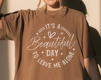 Comfort Colors Funny Introvert Tee,Its A Beautiful Day To Leave Me Alone Shirt,Antisocial Graphic Top Sarcastic  T Shirt Sassy Quote Apparel
