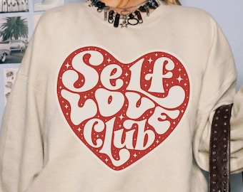 Self Love Club Sweatshirt, Galentines Day Gift, Valentine Crewneck, Positivity Shirt, Mental Health Sweater, Trendy Self Care Tee