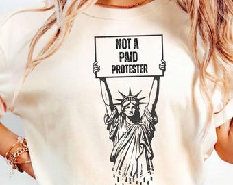 Not A Paid Protester Shirt, Political Protest Comfort Colors T-shirt, Trump Hater Gift, Resist Shirt, Anti Trump Shirt, No Kings in America