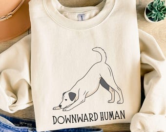 Dog Yoga Sweatshirt: Downward Human, Funny Yogi Gift, Meditation Shirt for Dog Lovers And Yoga Lovers, Cute Animal Yoga Top for Adults