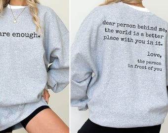 You Are Enough Sweatshirt, Dear Person Behind Me Crewneck, Mental Health Awareness Sweater Kindness Gift for Her