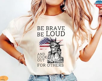 Be Brave Be Loud Comfort Colors® Shirt, Resist Immigrant Rights Tee, No Human Is Illegal, Anti Maga Trump Apparel, Protest T-Shirt
