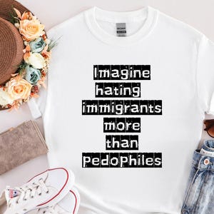 Imagine Hating Immigrants Tee, Abolish Ice Anti Ice, Protect Immigrants, Chinga La Migra, FDT Liberal Protest, Trump Epstein image 11