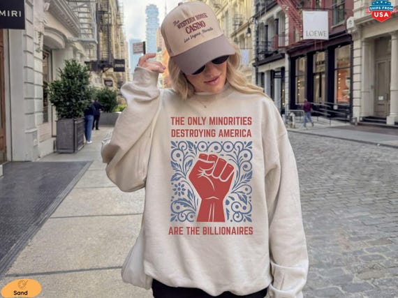 Anti Billionaire Sweatshirt, The Only Minority Shirt, Anti Trump Shirt, People Over Profit, Resist Oligarchy Tee, Eat The Rich Shirt Gift