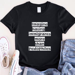 Imagine Hating Immigrants Tee, Abolish Ice Anti Ice, Protect Immigrants, Chinga La Migra, FDT Liberal Protest, Trump Epstein image 4