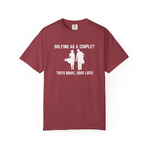 Funny Couples Golf T-shirt - Unisex Garment-Dyed Tee, Golfing Gift, Golf Lover Shirt, Golfing Apparel, Couples Matching Shirts