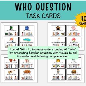 May include: A set of educational task cards labelled "WHO QUESTION TASK CARDS" and "40 CARDS". Each card displays illustrations and questions to assist with reading and listening comprehension. The text "Target Skill: To increase understanding of "who"" is also visible.