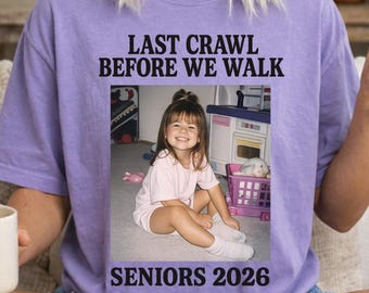 Custom Senior 2026 Photo Tee,Last Crawl Before We Walk Shirt, Perfect Class of 2026 Gift