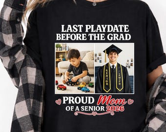 Class of 2026 Proud Mom Shirt, Last Playdate Before Graduation 2026 Tee, Custom Baby Photo Gift