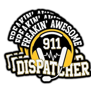 May include: A stack of stickers with a black and yellow design. The stickers feature the text "FREAKIN' AWESOME" and "911 DISPATCHER". The design includes a headset and a heartbeat line.