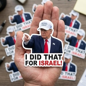 May include: A collection of stickers featuring a politician in a suit and red tie, wearing a white cap that says "ISRAEL FIRST." The stickers also have the text "I DID THAT FOR ISRAEL!"