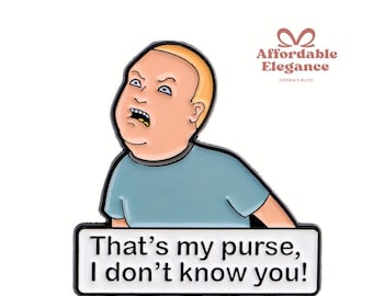 That’s My Purse, I Don’t Know You Enamel Pin – Funny Quote Pin, Bobby Hill Inspired Gift, Meme Lapel Pin, TV Show Fan, Accessory for Jackets