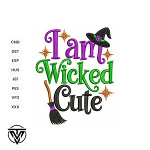 May include: An embroidery design featuring the text I am Wicked Cute in purple, green, and black thread. The design includes a black witch hat with a green band, a brown and black broomstick, and orange star accents. File formats are listed on the left.