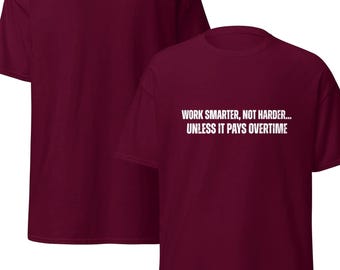 Work Smarter Not Harder Unless It Pays Overtime Shirt | Funny Blue Collar Tee | Construction Worker Gift | Sarcastic Work Humor T-Shirt