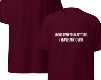 I Don’t Need Your Attitude I Have My Own Shirt | Sassy Sarcastic Tee | Funny Attitude Shirt for Women | Confident Quote T-Shirt