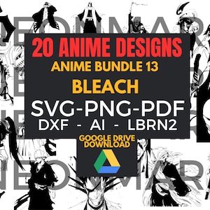 May include: A digital design bundle featuring 20 anime designs from the series Bleach. The image includes various character illustrations in black and white, with text indicating file formats: SVG, PNG, PDF, DXF, AI, and LBRN2. A Google Drive download icon is also present.