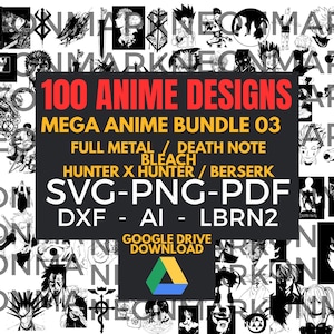 May include: A digital graphic design bundle featuring 100 anime designs. The image includes text that reads "100 ANIME DESIGNS MEGA ANIME BUNDLE 03" and lists anime series such as "FULL METAL / DEATH NOTE BLEACH HUNTER X HUNTER / BERSERK". The file formats are SVG, PNG, PDF, DXF, AI, and LBRN2.