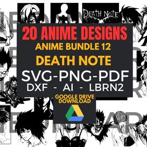May include: A digital design bundle featuring 20 anime designs. The central graphic reads "20 ANIME DESIGNS ANIME BUNDLE 12 DEATH NOTE SVG-PNG-PDF DXF - AI - LBRN2 GOOGLE DRIVE DOWNLOAD". The designs are black and white illustrations of anime characters.